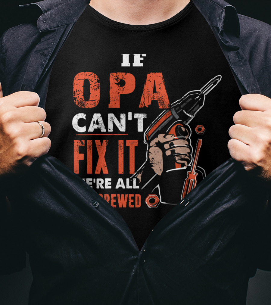 If OPA Can't Fix It We're All Screwed Power Drill And Screwdriver T-Shirt