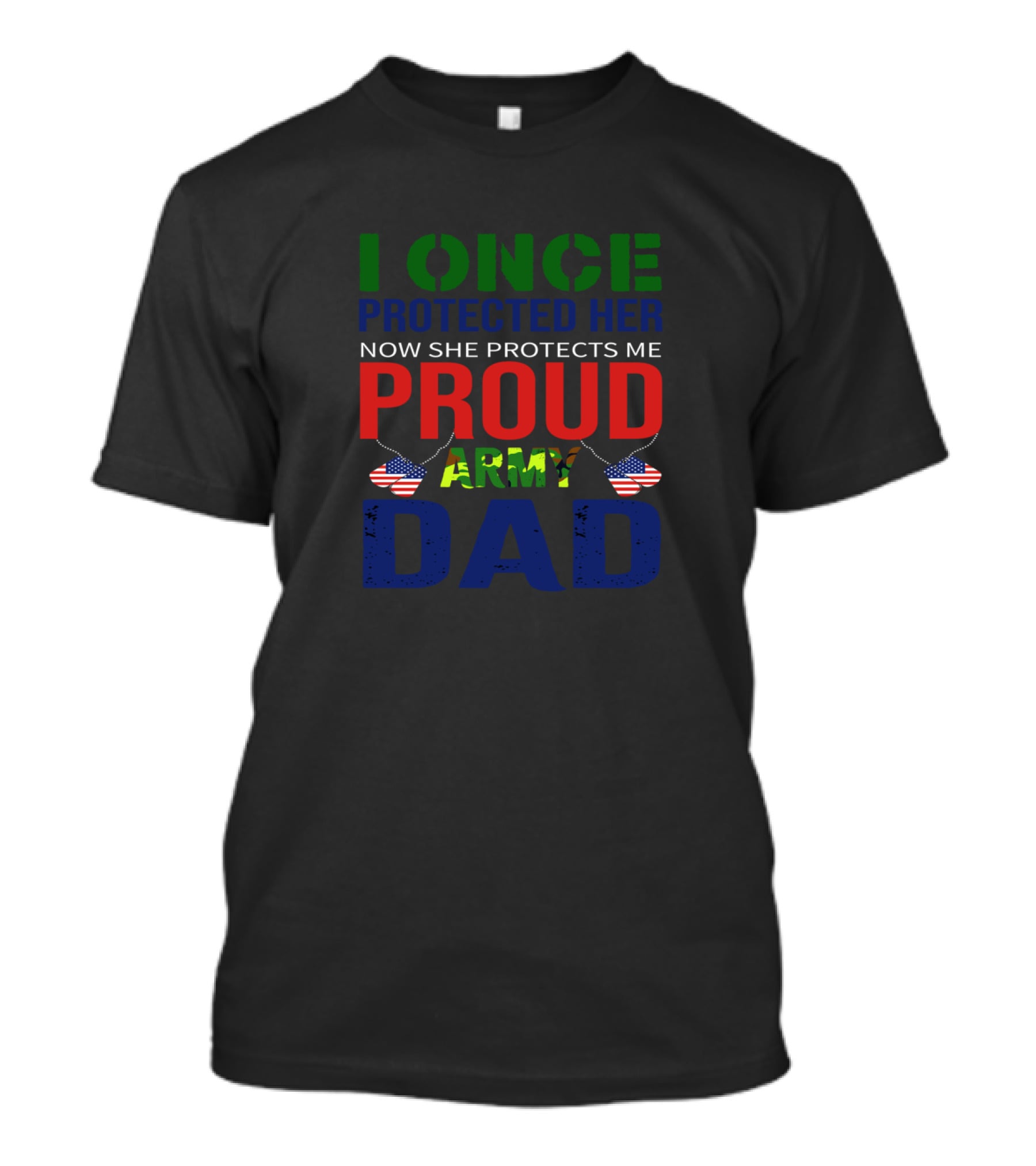 I Once Protected Her Now She Protects Me Proud Army Dad T-Shirt