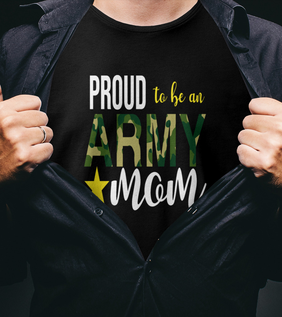 PROUD To Be An ARMY MOM Mother Parent With Camouflage And Star T-Shirt