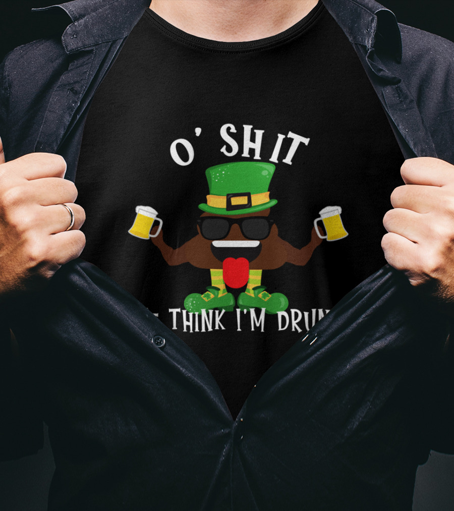 O' Shit Me Think I'm Drunk Irish Party T-Shirt
