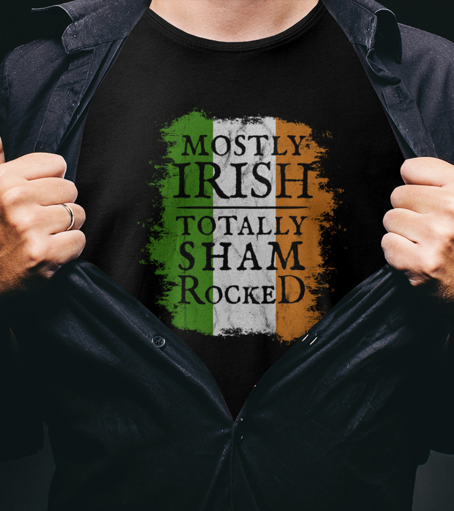 Mostly Irish Totally Shamrocked Ireland Flag Colors T-Shirt