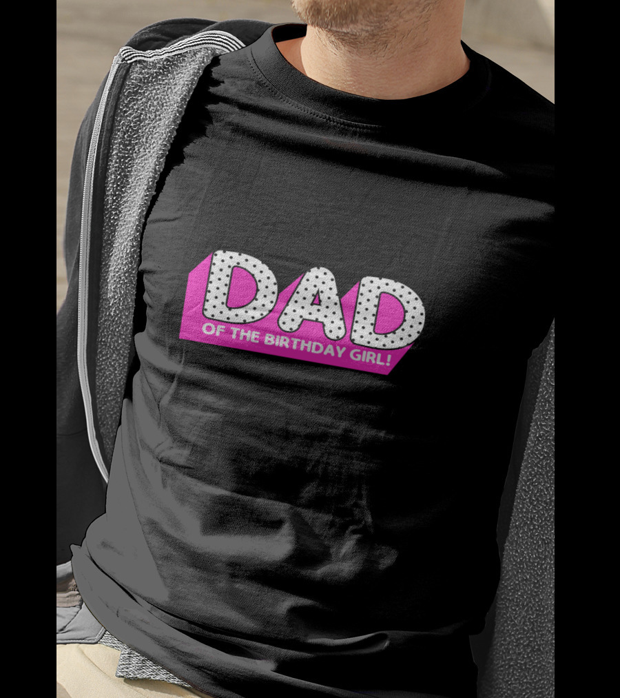 DAD Of The Birthday Girl T-Shirt