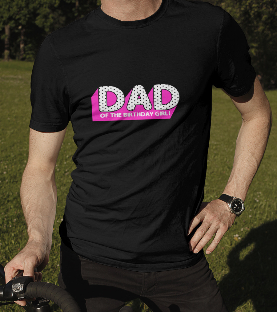 DAD Of The Birthday Girl T-Shirt