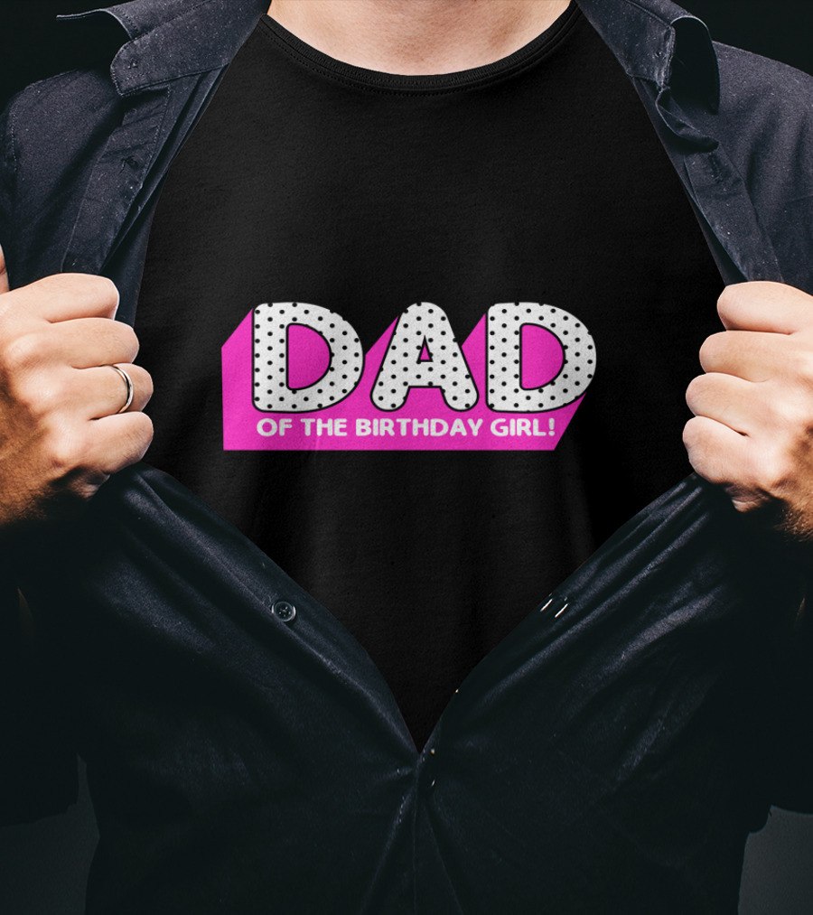 DAD Of The Birthday Girl T-Shirt