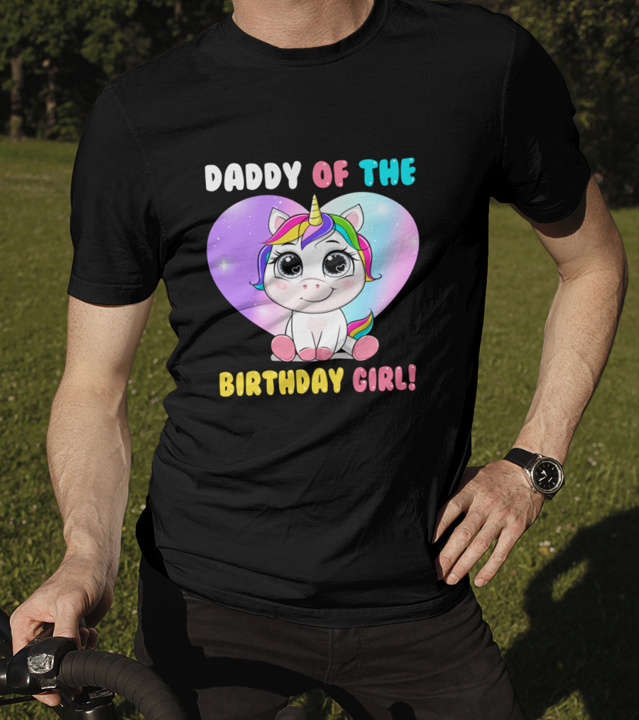 DADDY OF THE BIRTHDAY GIRL Unicorn With Rainbow Heart T-Shirt