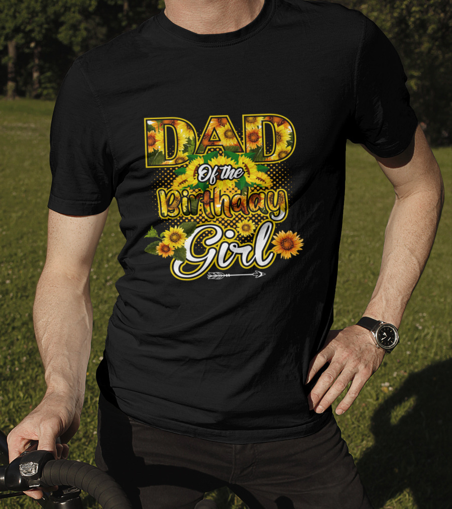 Dad Of The Birthday Girl Sunflower Lover Blossoming T-Shirt