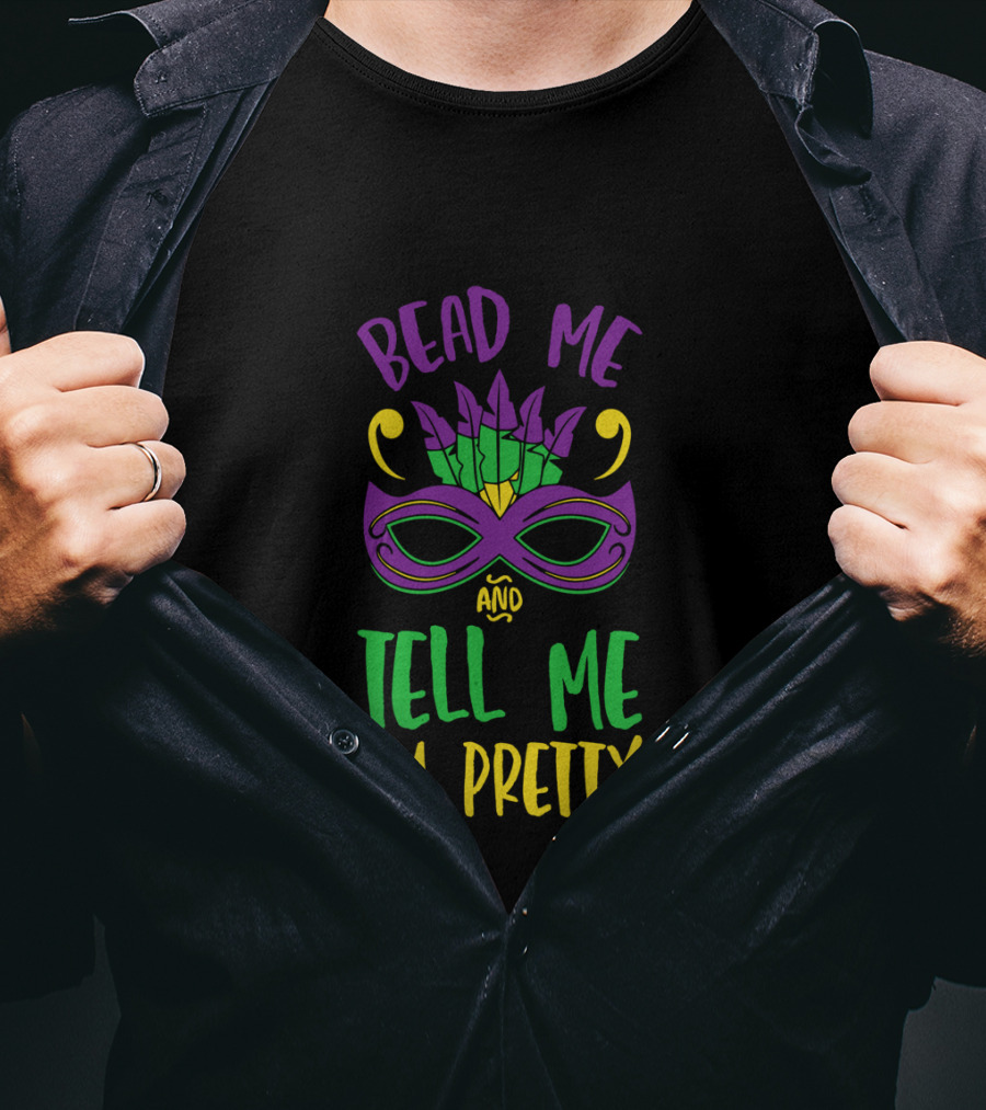 Bead Me Tell Me I'm Pretty Mardi Gras Mask Feather T-Shirt