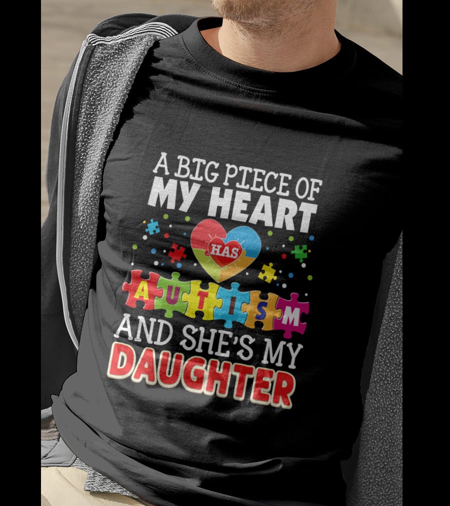 A Big Piece Of My Heart Has Autism And She's My Daughter T-Shirt
