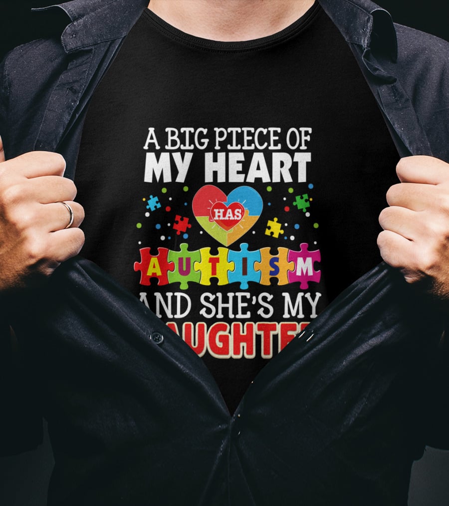 A Big Piece Of My Heart Has Autism And She's My Daughter T-Shirt