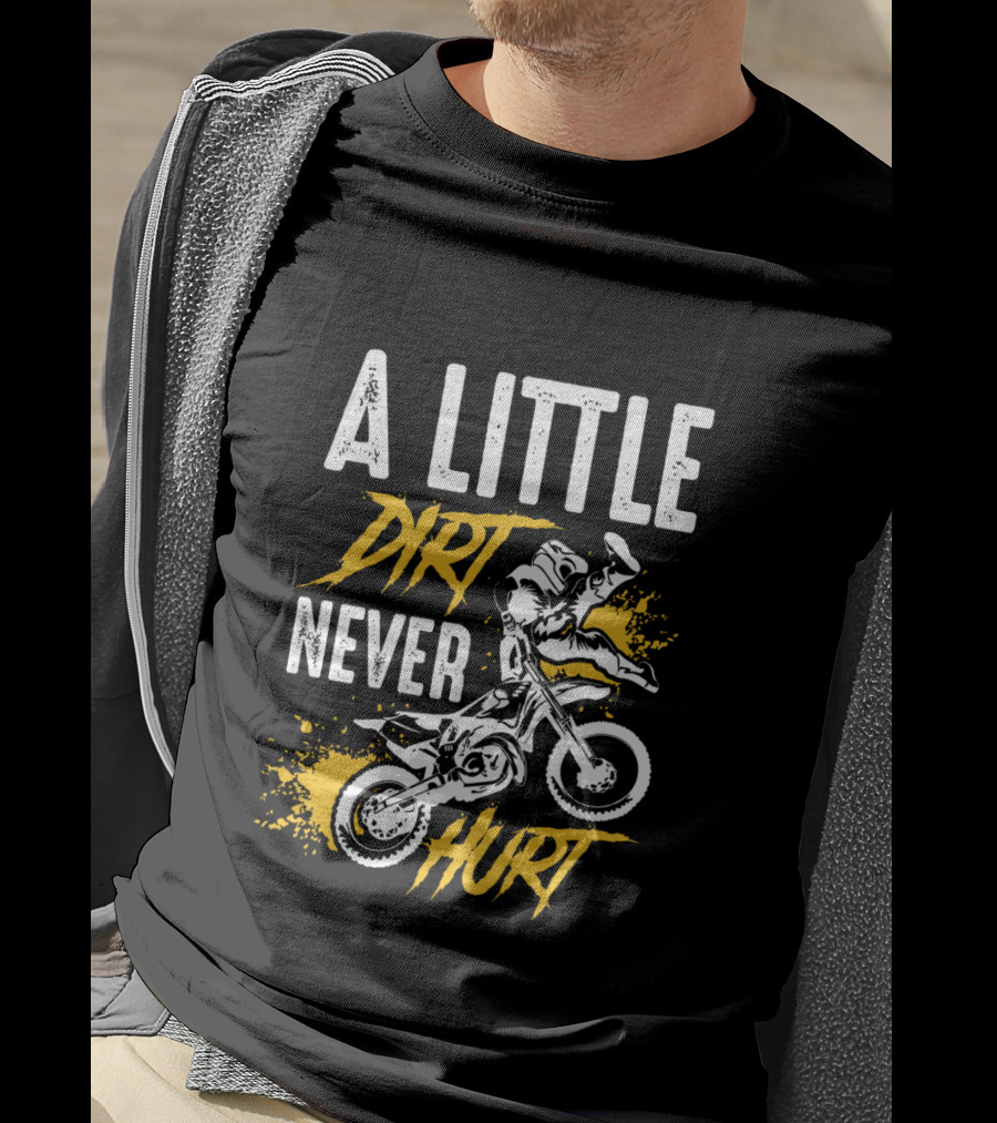 A Little Dirt Never Hurt Funny Motocross Dirt Bike Rider Stunt T-Shirt