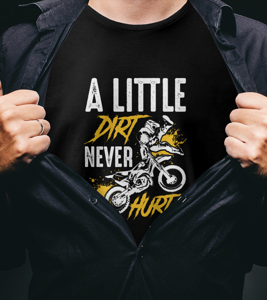 A Little Dirt Never Hurt Funny Motocross Dirt Bike Rider Stunt T-Shirt