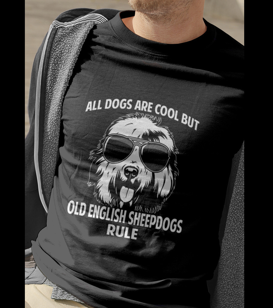 All Dogs Are Cool But Old English Sheepdogs Rule T-Shirt