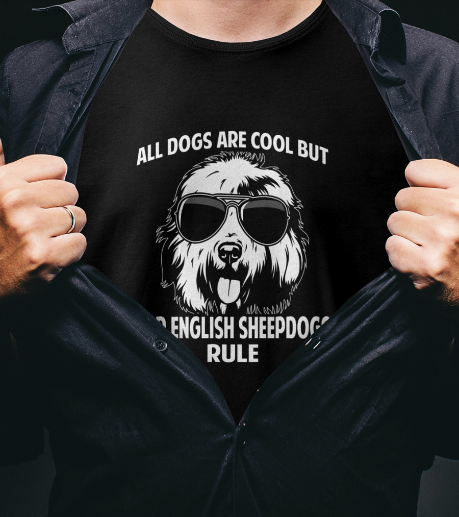 All Dogs Are Cool But Old English Sheepdogs Rule T-Shirt