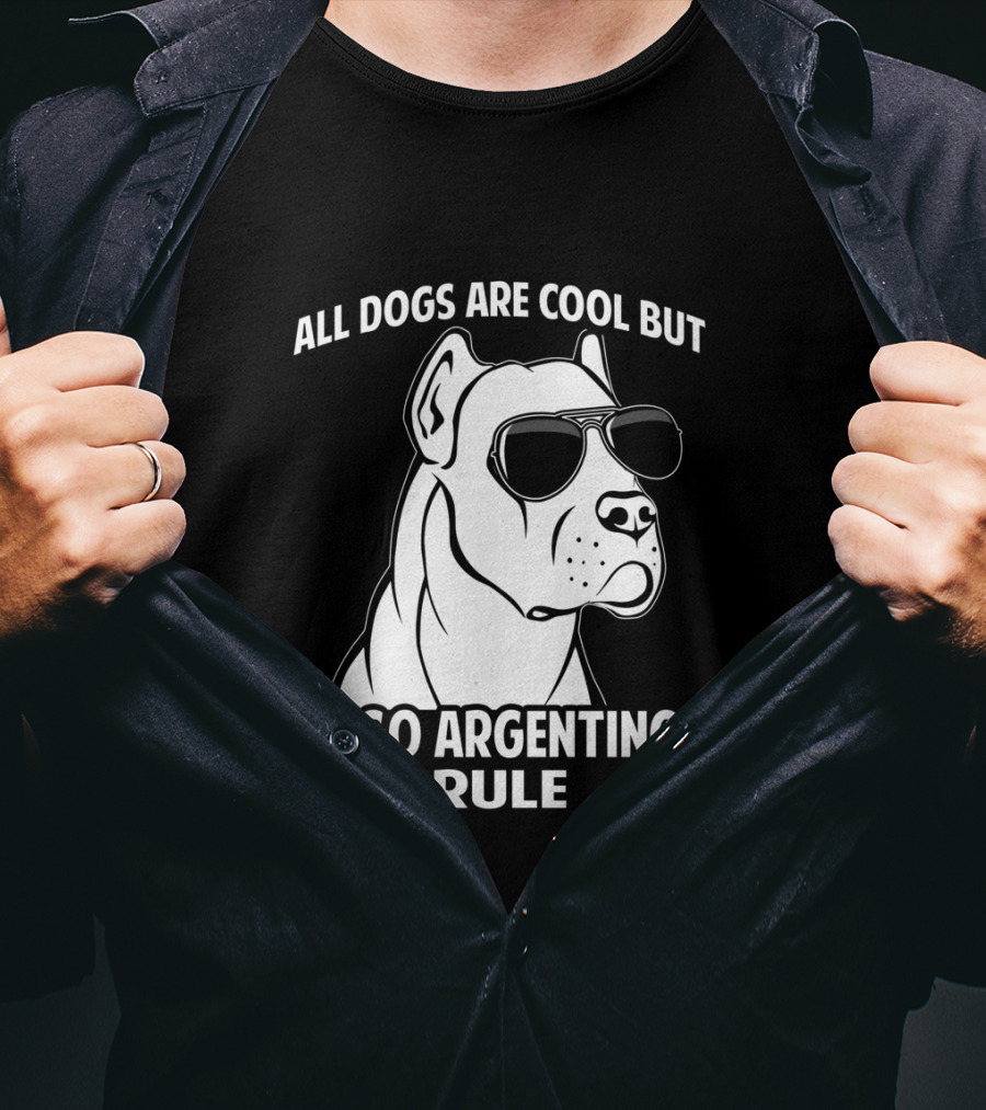 All Dogs Are Cool But Dogo Argentinos Rule T-Shirt