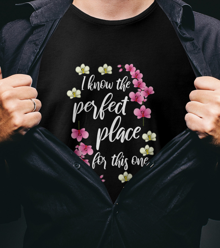 I Know The Perfect Place For This One With Pink And Yellow Flowers T-Shirt