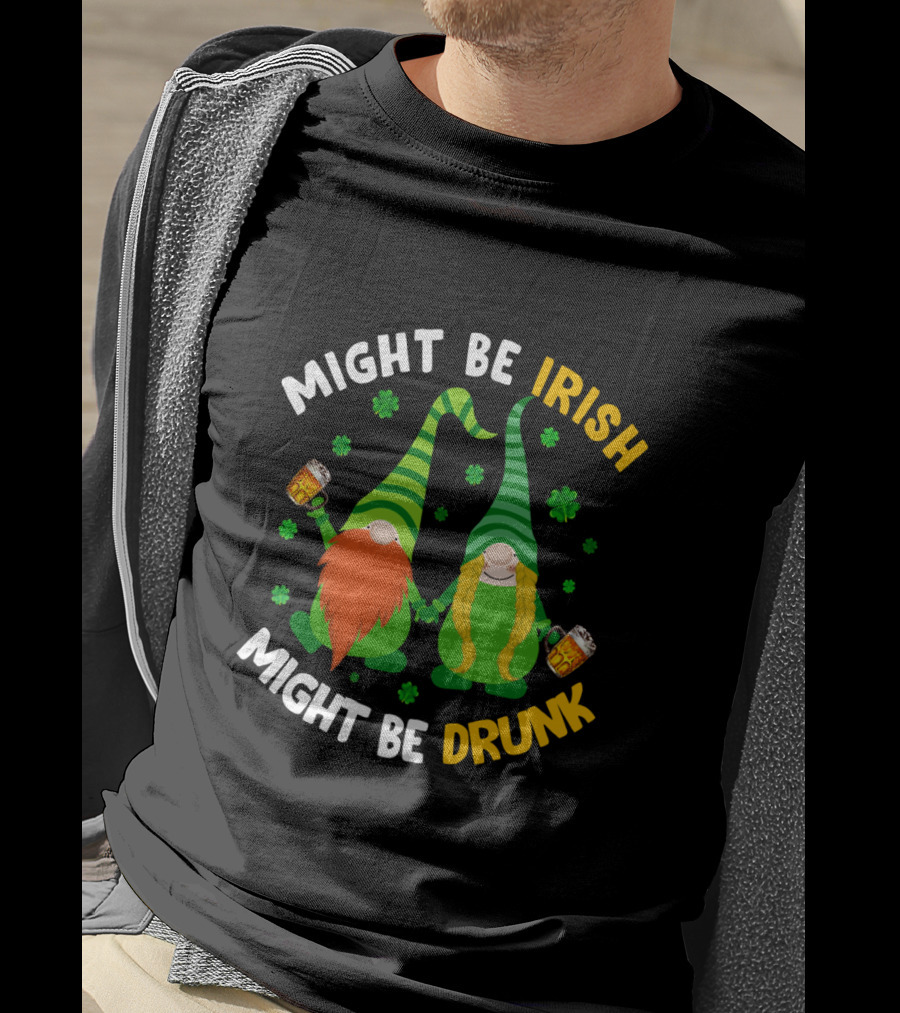Might Be Irish Might Be Drunk Gnomes With Beer And Shamrocks T-Shirt