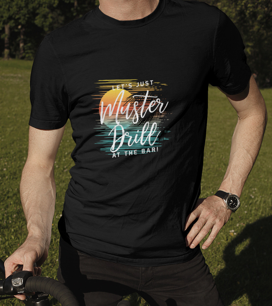 Funny Tropical Vacation Let's Just Muster Drill At The Bar T-Shirt
