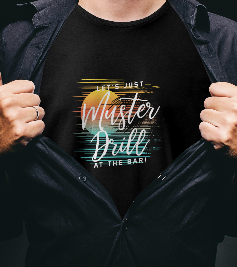 Funny Tropical Vacation Let's Just Muster Drill At The Bar T-Shirt