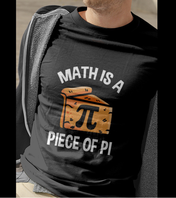 Math Is A Piece Of Pi Fun Nerd Teacher T-Shirt