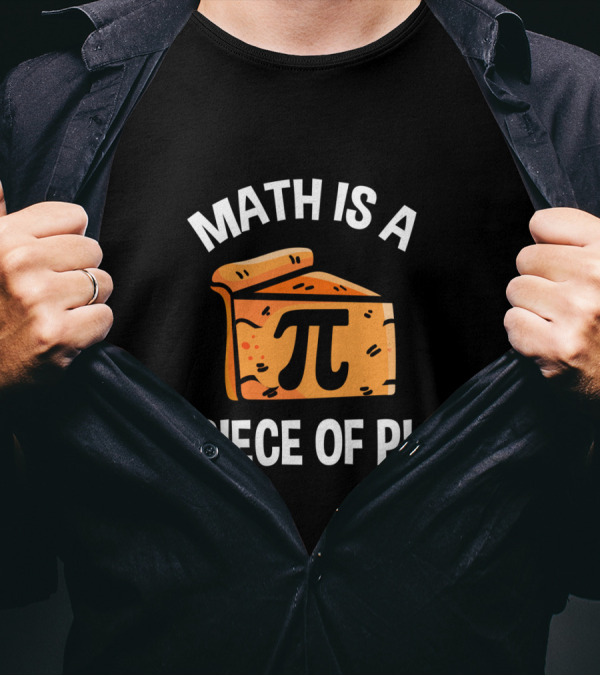 Math Is A Piece Of Pi Fun Nerd Teacher T-Shirt