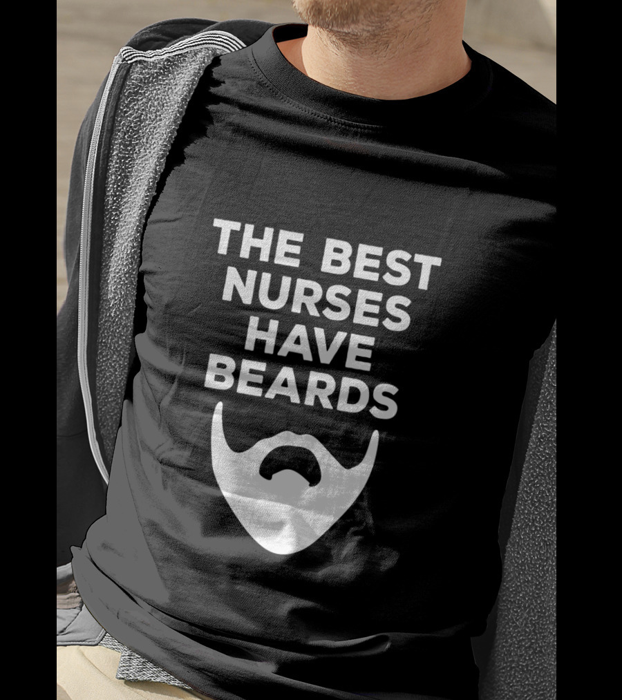 The Best Nurses Have Beards T-Shirt