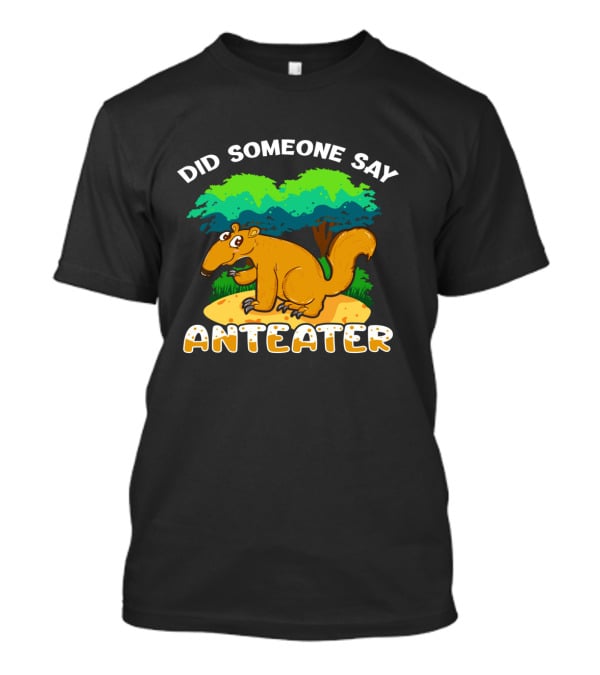 Did Someone Say Anteater Girls Boys Wildlife Animal Lovers T-Shirt