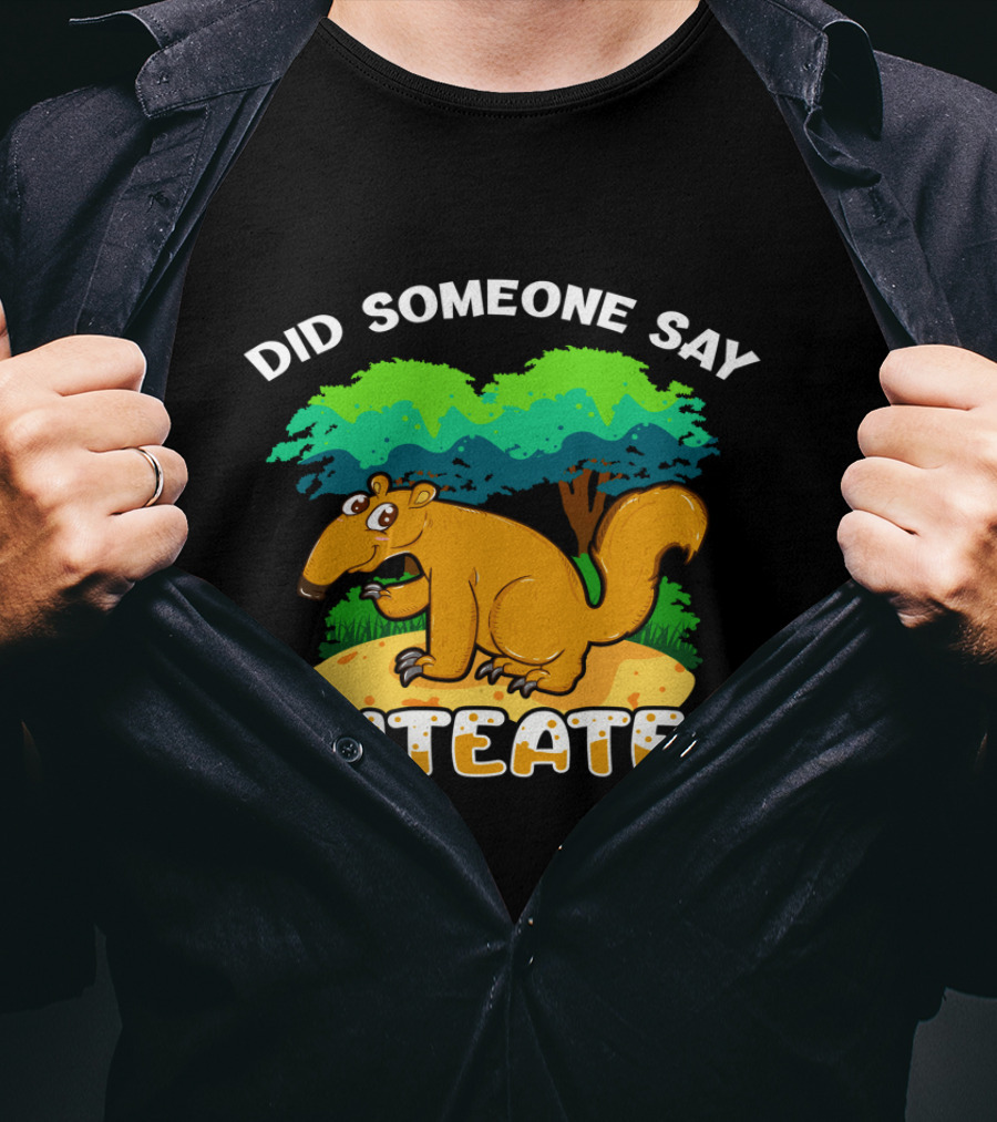 Did Someone Say Anteater Girls Boys Wildlife Animal Lovers T-Shirt