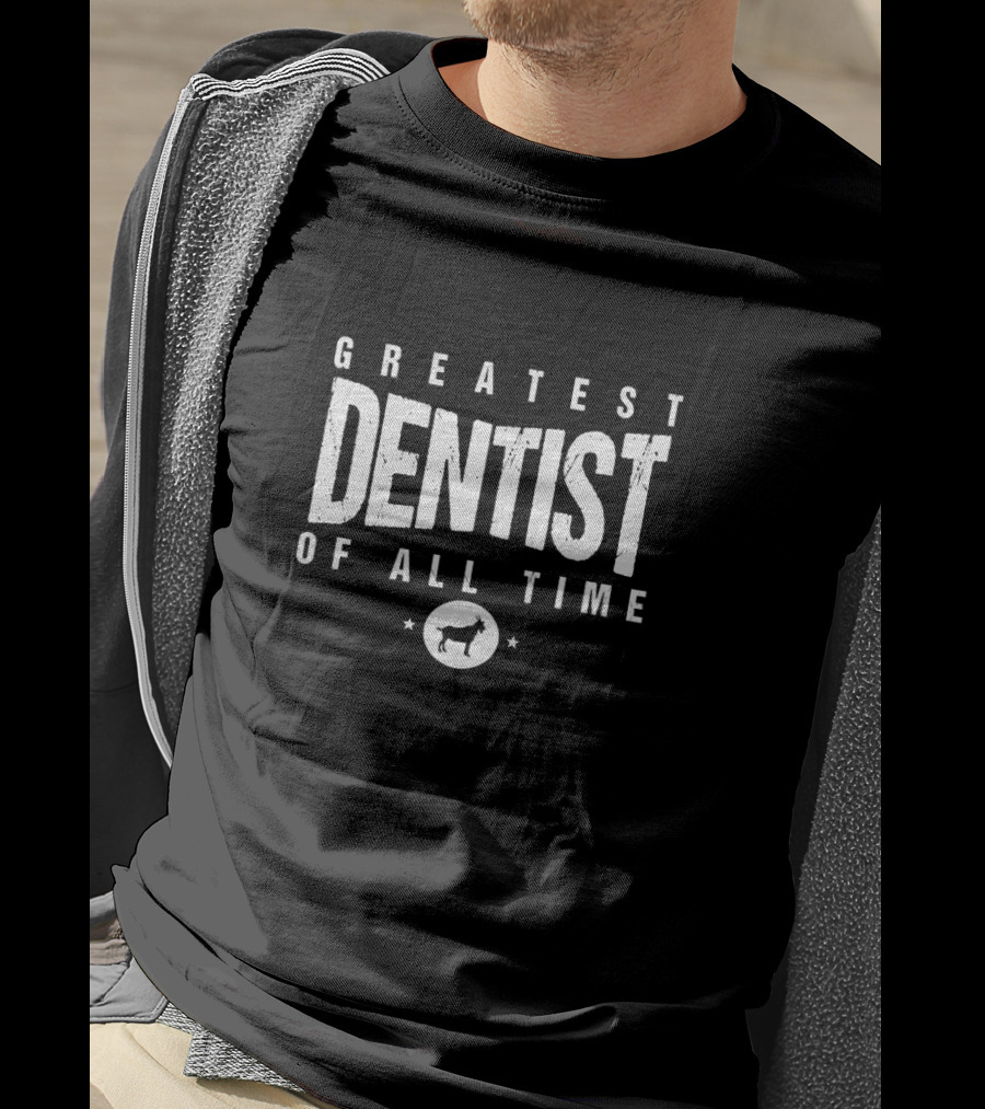 GREATEST DENTIST OF ALL TIME GOAT Dentists Day T-Shirt