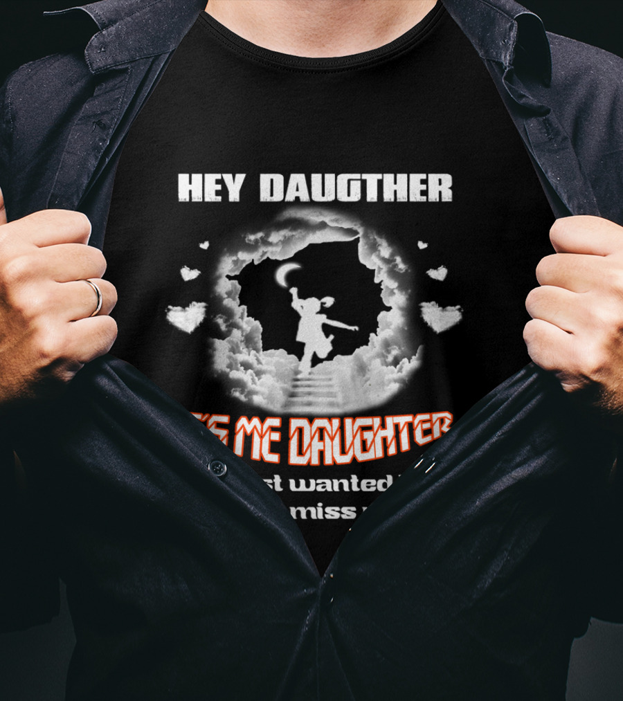 Hey Daughter It's Me Daughter Just Wanted To Tell You That I Miss You Bad T-Shirt