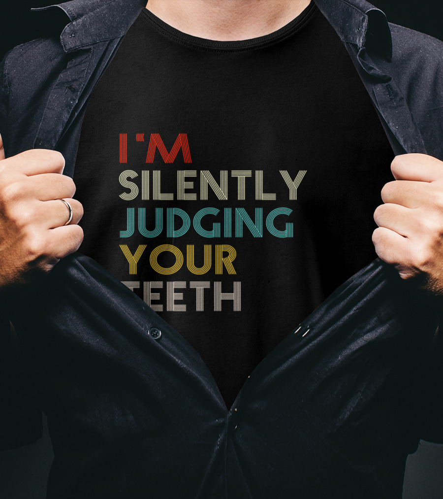 I'm Silently Judging Your Teeth Dentist Dental Humor T-Shirt