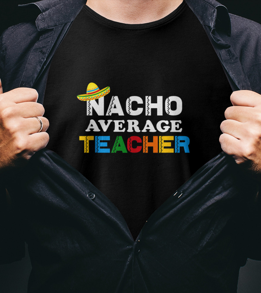 Nacho Average Teacher Sombrero Colorful Text Mexican T-Shirt