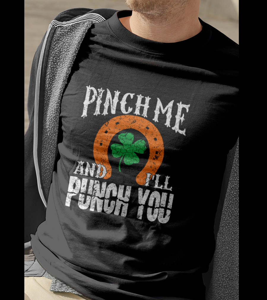 Pinch Me And I'll Punch You Horseshoe Clover T-Shirt