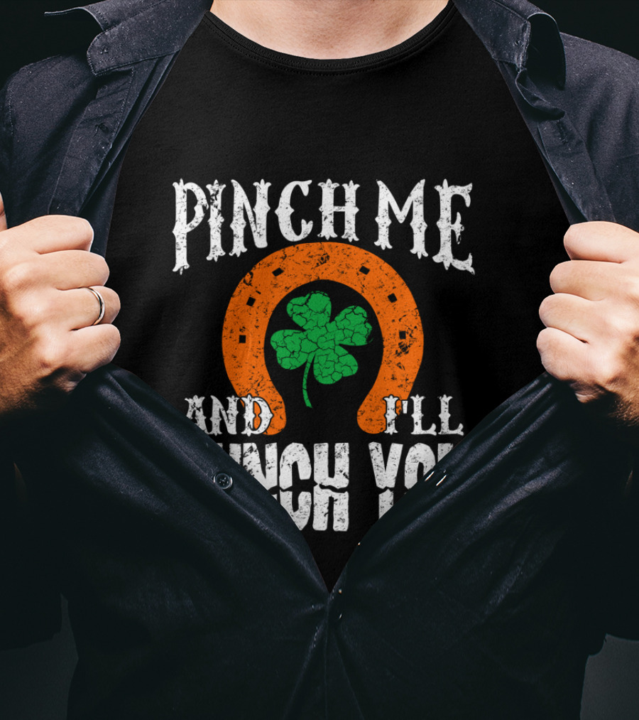 Pinch Me And I'll Punch You Horseshoe Clover T-Shirt
