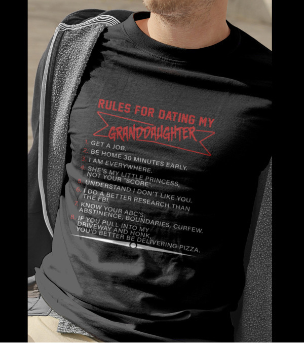 Rules For Dating My Granddaughter Get A Job Be Home 30 Minutes Early I Am Everywhere Understand I Don’t Like You Better Research Than The FBI Know Your ABC's Delivering Pizza T-Shirt