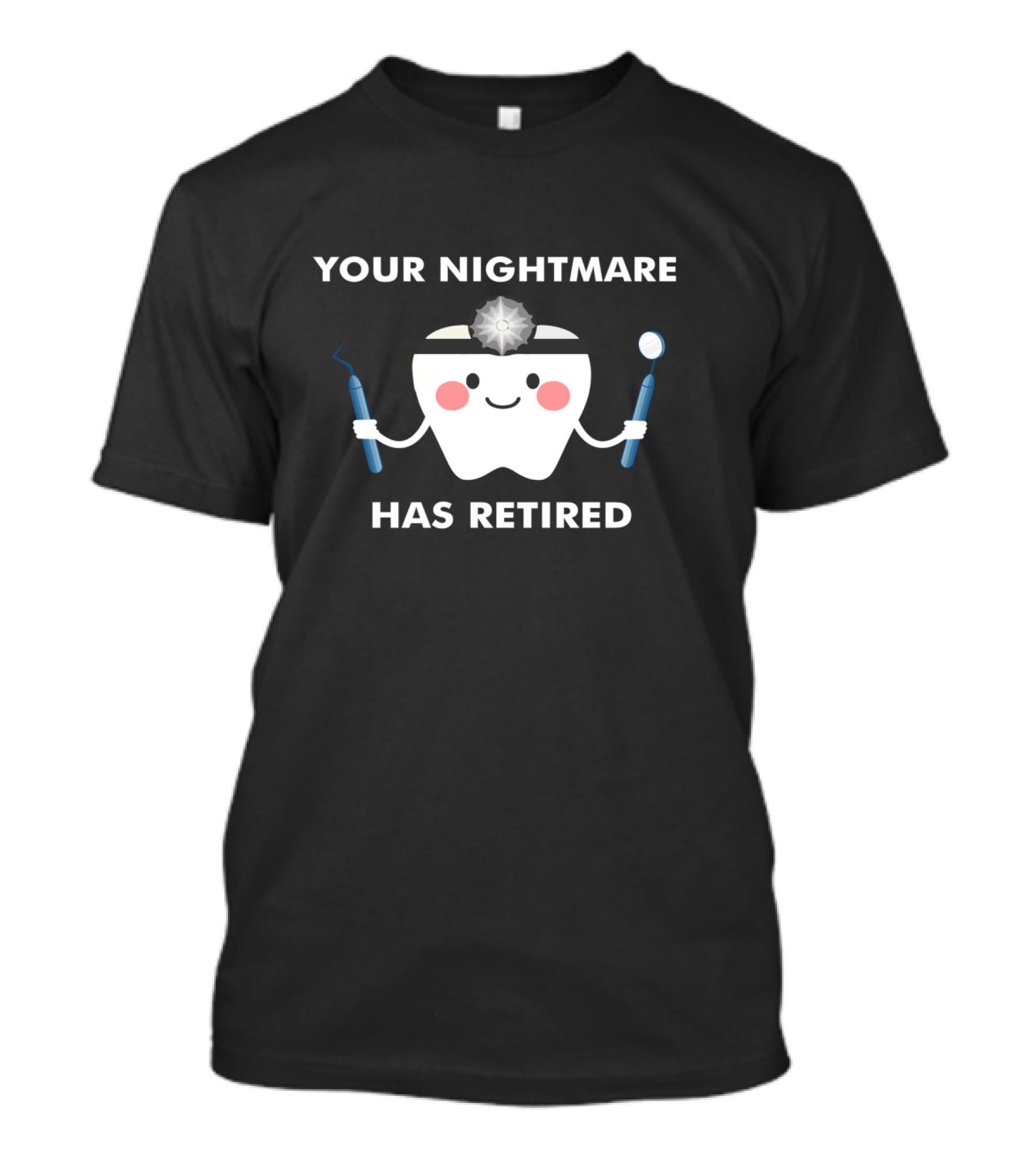 Your Nightmare Has Retired Funny Dental Surgeon Retirement Party T-Shirt