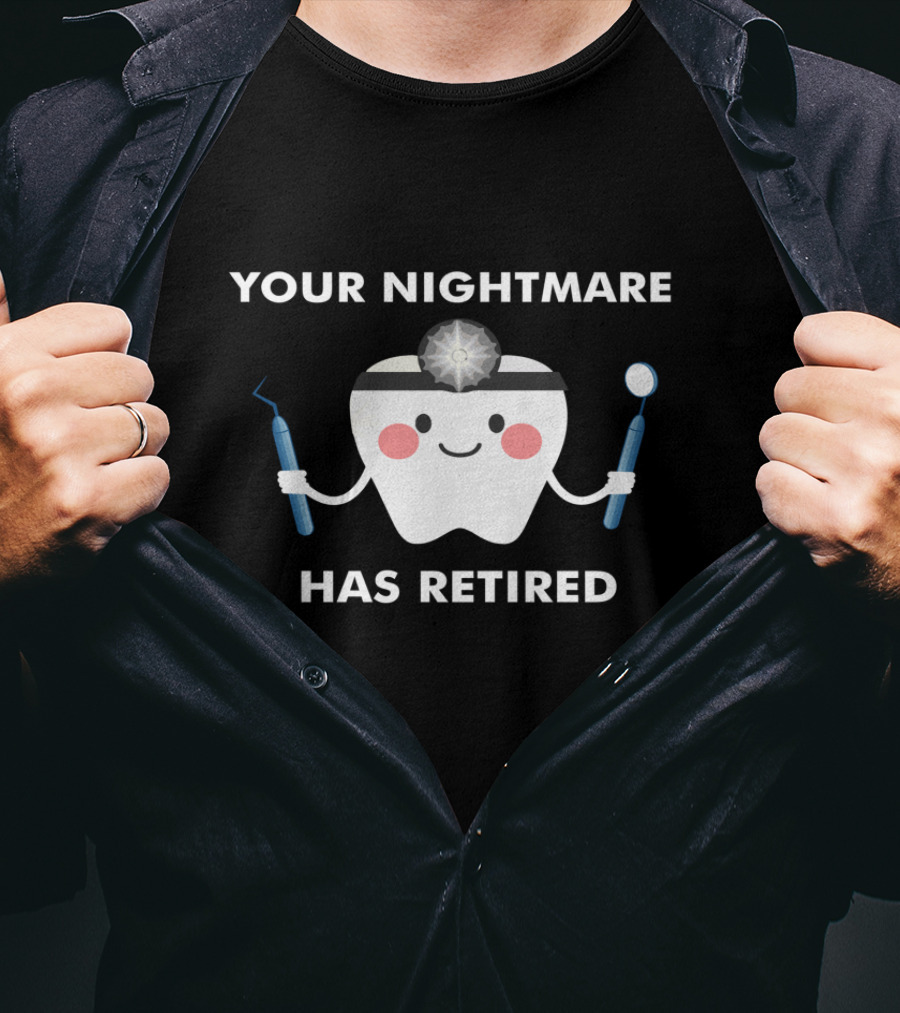 Your Nightmare Has Retired Funny Dental Surgeon Retirement Party T-Shirt