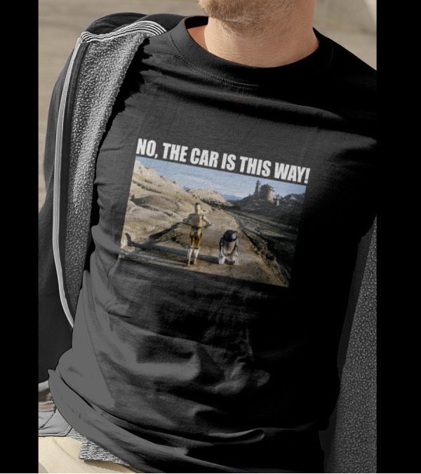 C 3PO R2 D2 No The Car Is This Way Desert Landscape T-Shirt