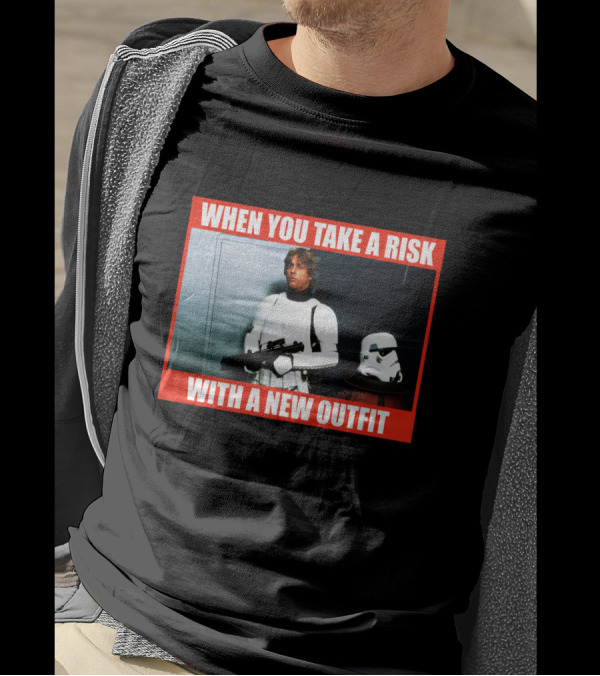 When You Take A Risk With A New T-Shirt