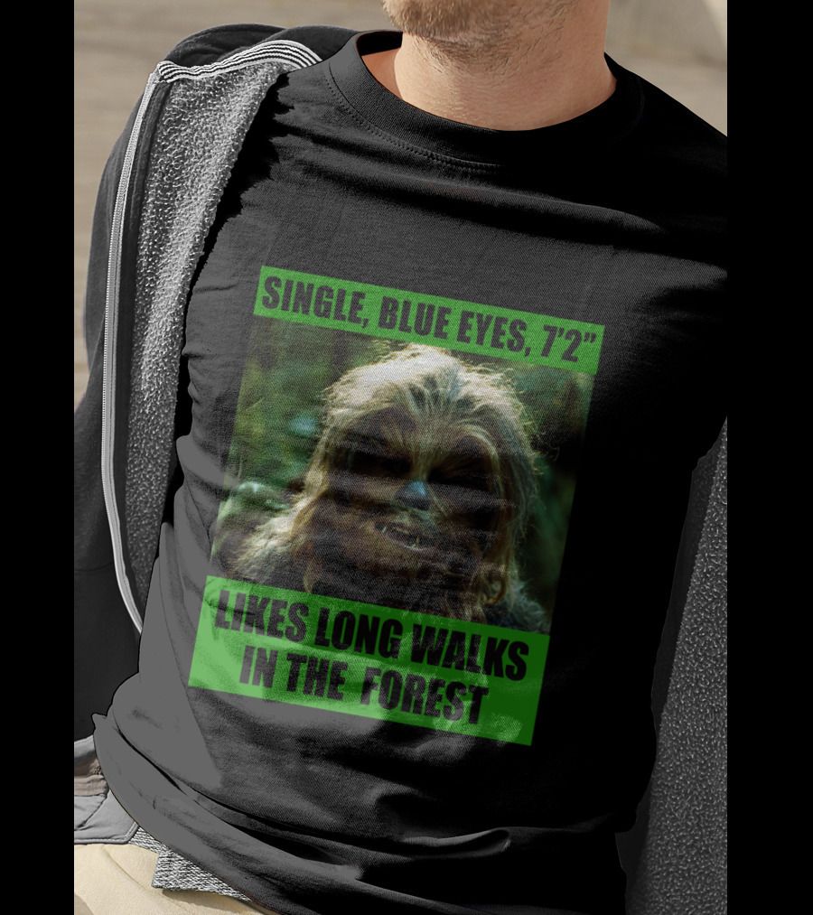 Single Blue Eyes 7'2 Chewbacca Likes Long Walks In The Forest Star Wars T-Shirt