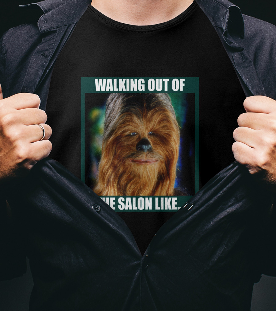 Walking Out Of The Salon Like Chewbacca T-Shirt