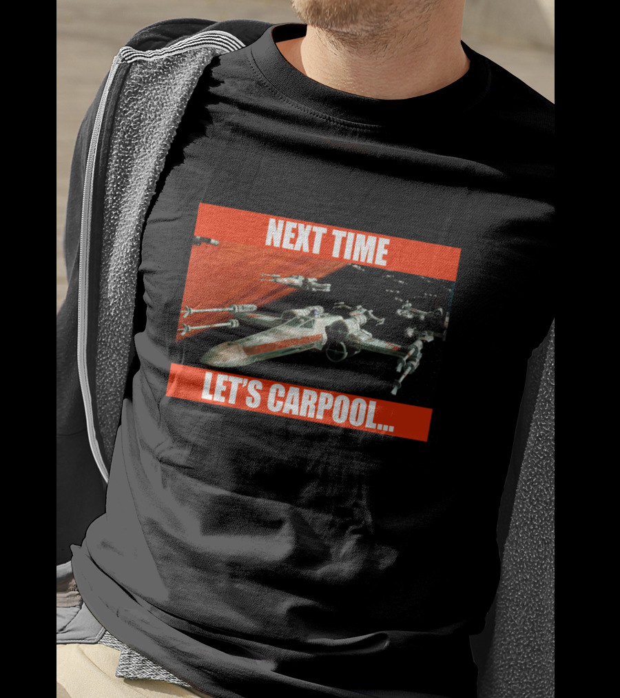 Next Time Let's Carpool Star Wars X-Wing Squadron T-Shirt