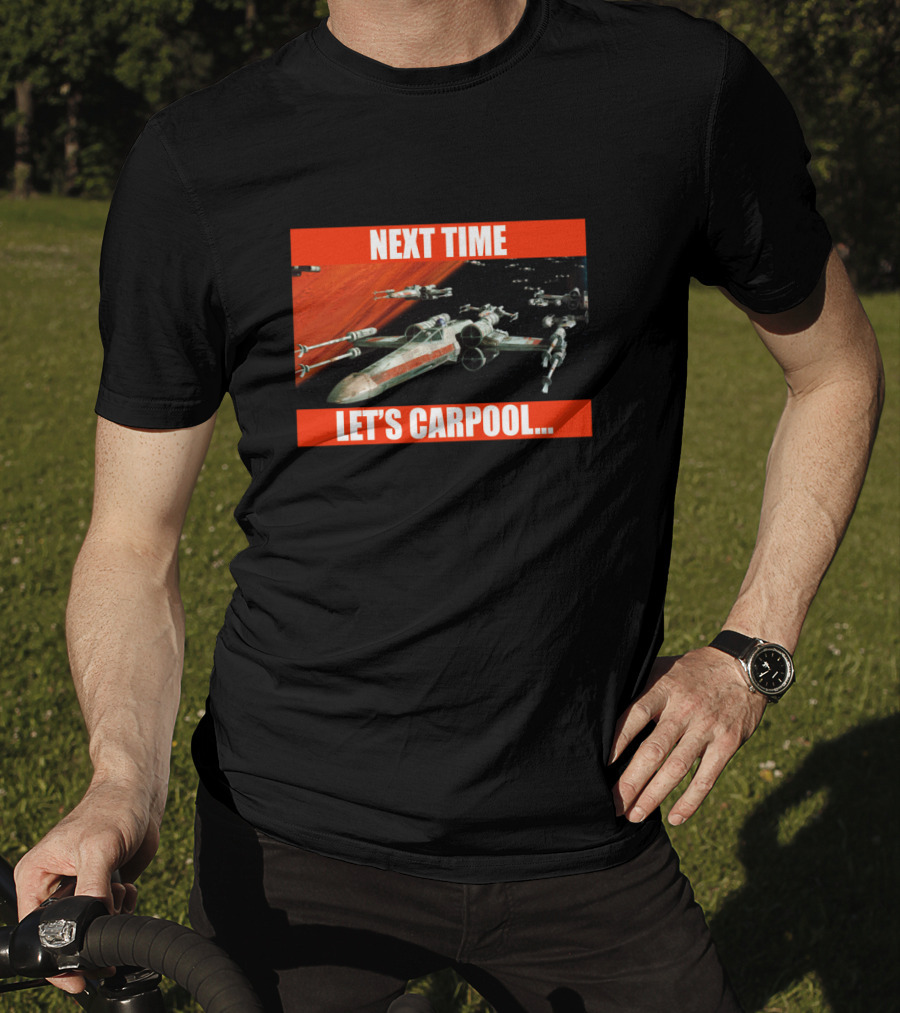Next Time Let's Carpool Star Wars X-Wing Squadron T-Shirt