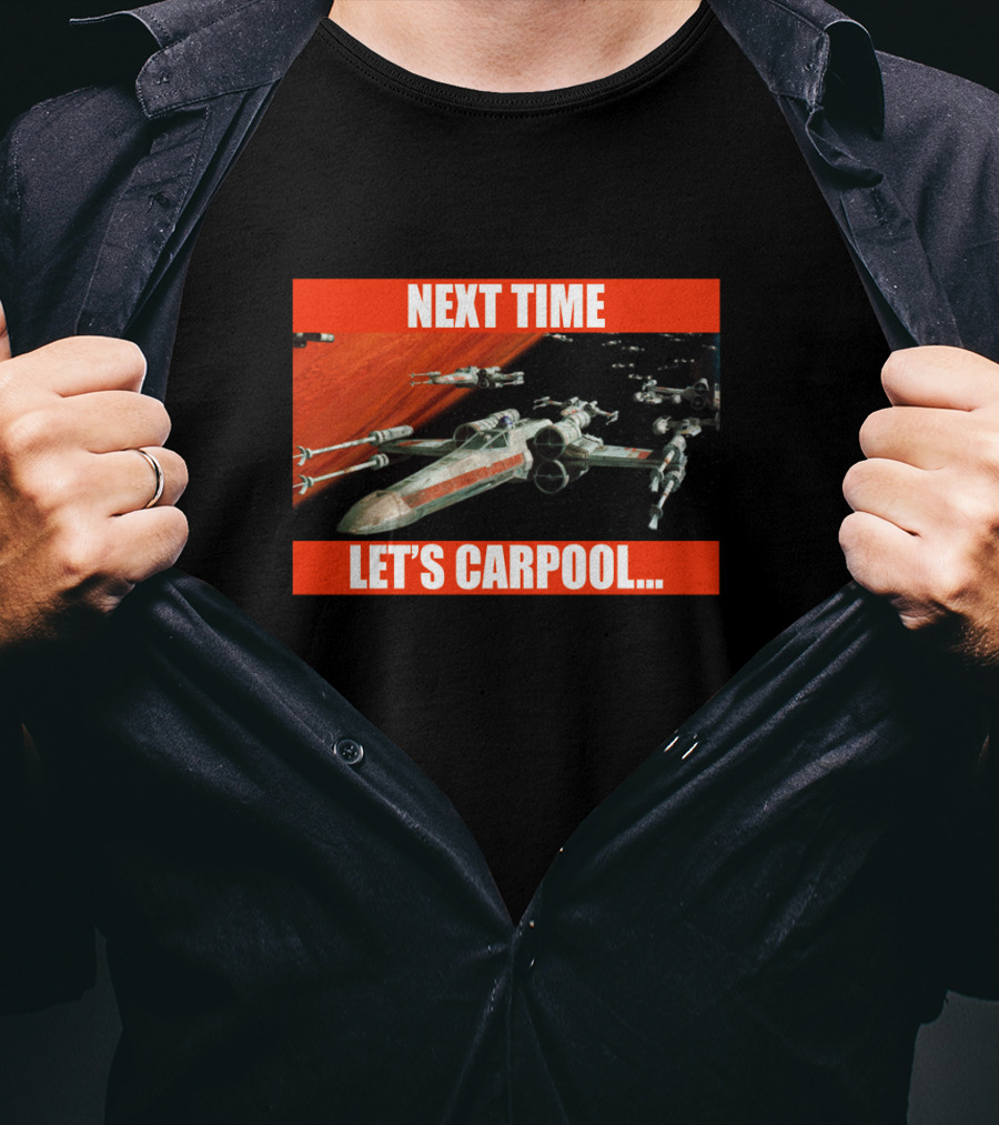 Next Time Let's Carpool Star Wars X-Wing Squadron T-Shirt