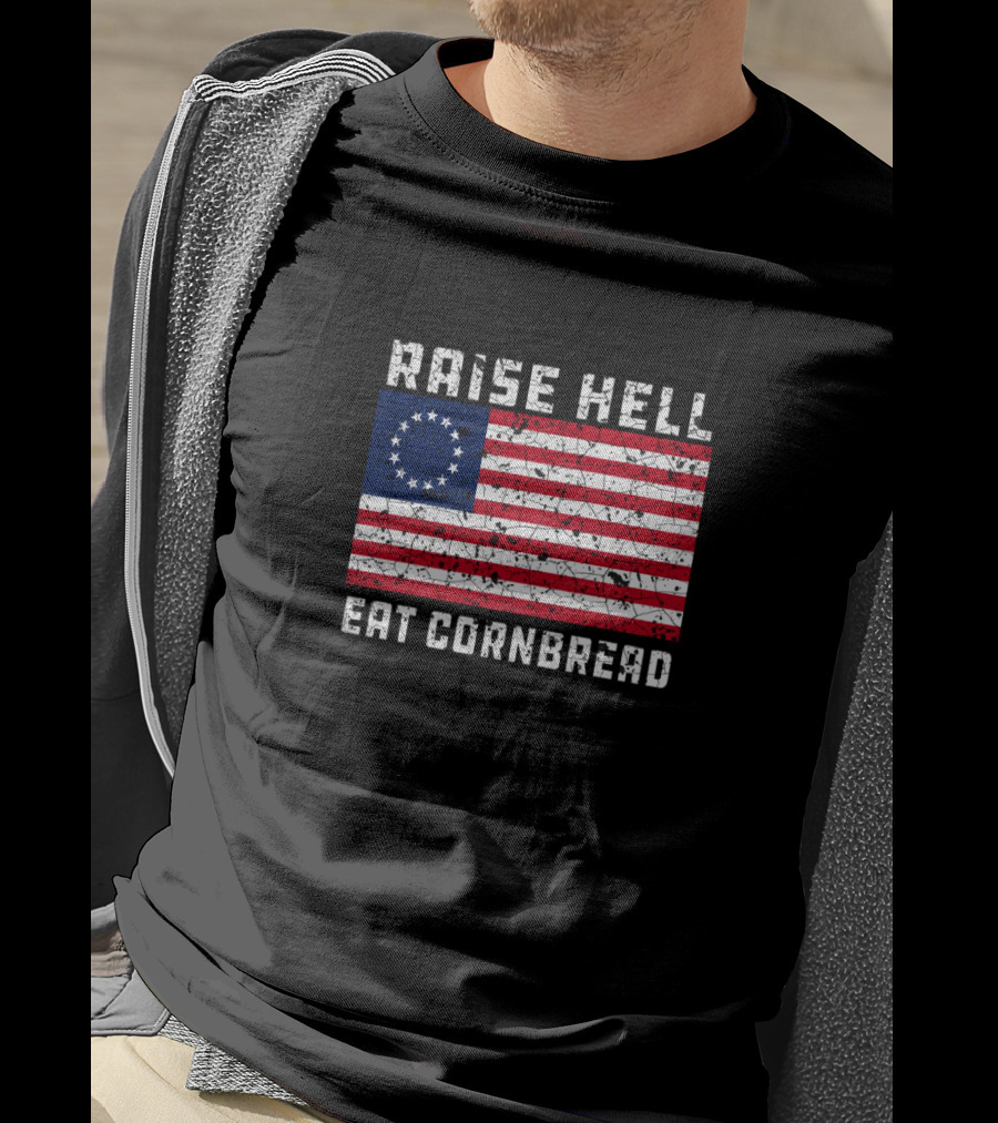 Raise Hell Eat Cornbread Betsy Ross Flag T-Shirt