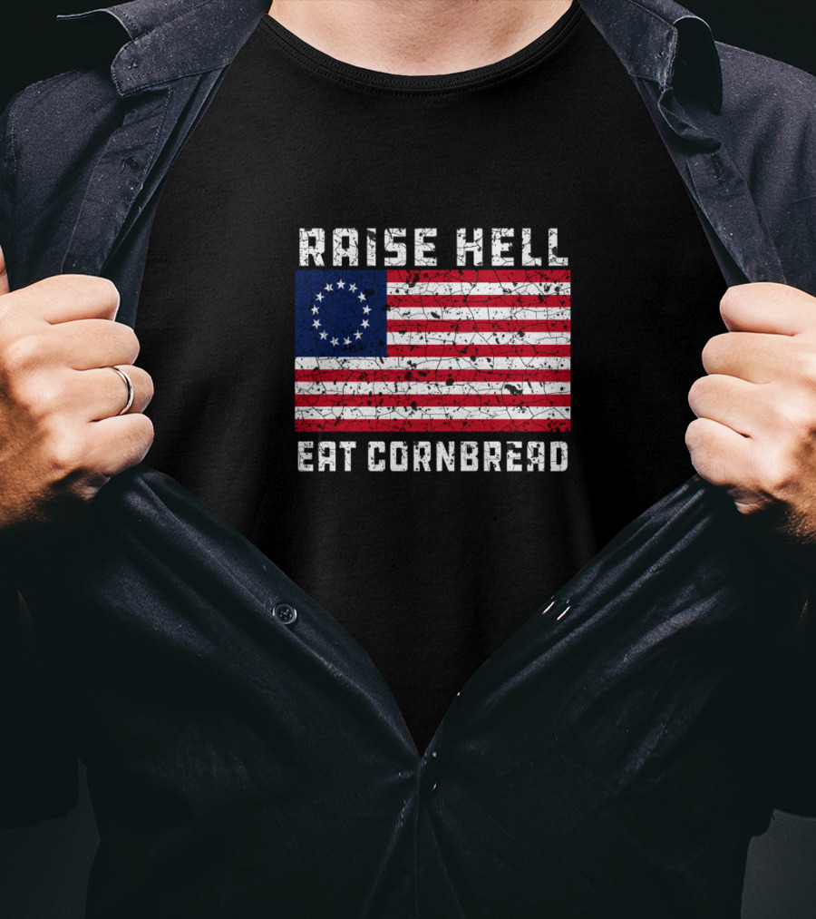Raise Hell Eat Cornbread Betsy Ross Flag T-Shirt