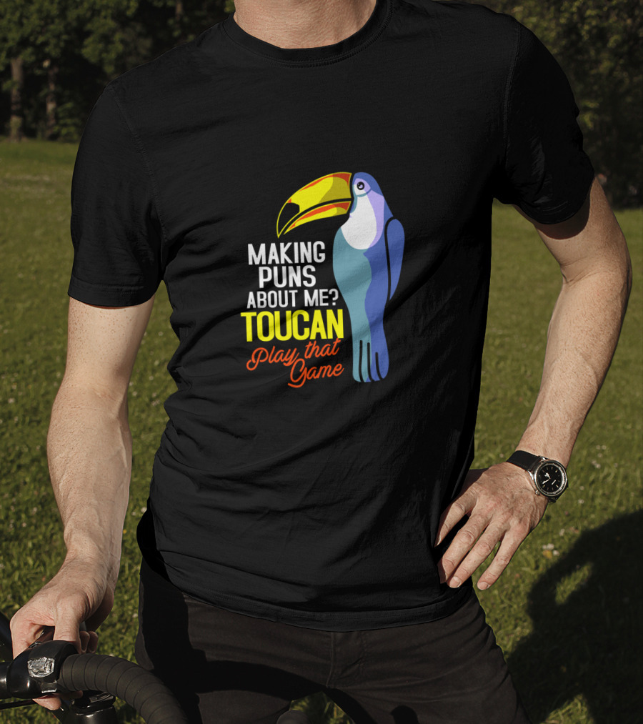 Making Puns About ME Toucan Play That Game T-Shirt