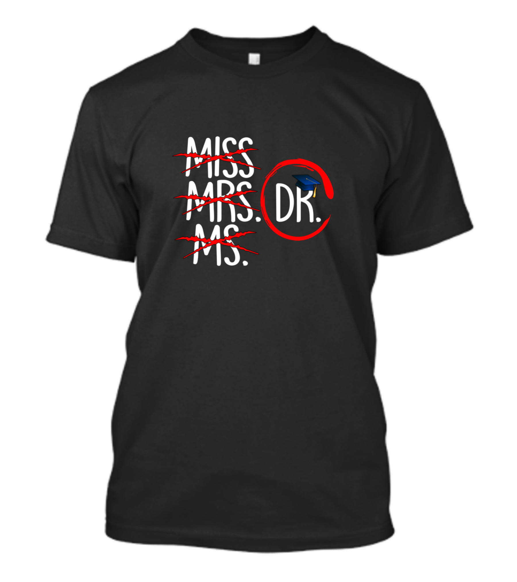 Miss Mrs Ms Dr Funny Doctor Graduation Cap T-Shirt