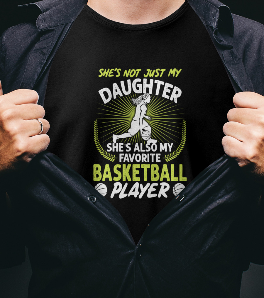 She's Not Just My Daughter She's Also My Favorite Basketball Player T-Shirt