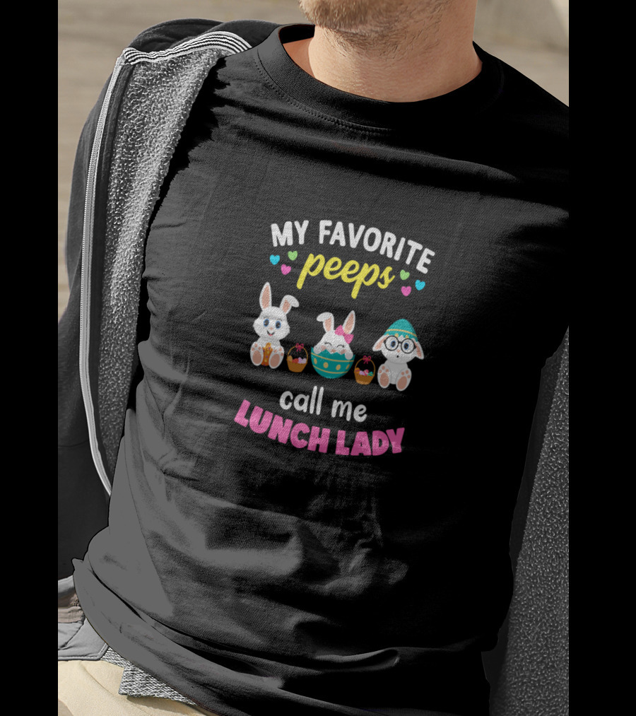 My Favorite Peeps Call Me Lunch Lady With Cute Bunnies And Easter Eggs T-Shirt