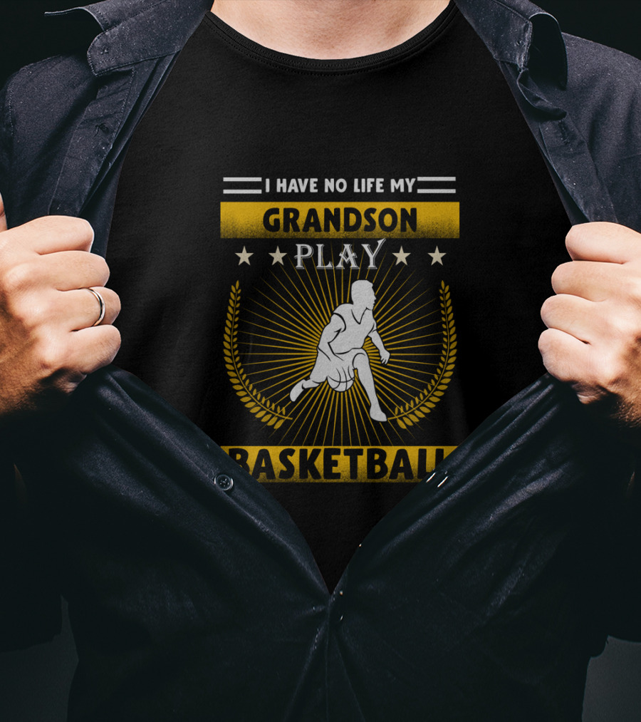I Have No Life My Grandson Play Basketball T-Shirt